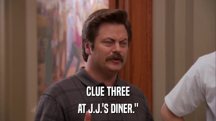 CLUE THREE AT J.J.'S DINER.