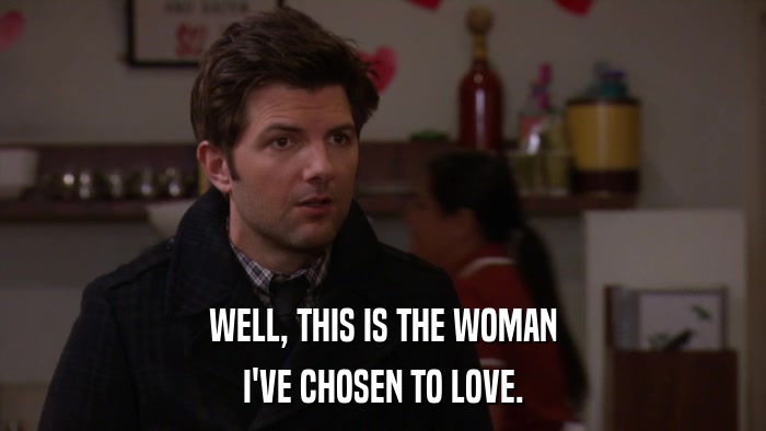 WELL, THIS IS THE WOMAN I'VE CHOSEN TO LOVE. 