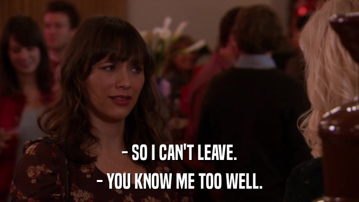 - SO I CAN'T LEAVE. - YOU KNOW ME TOO WELL. 