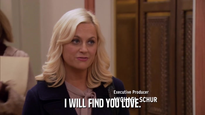 I WILL FIND YOU LOVE.  
