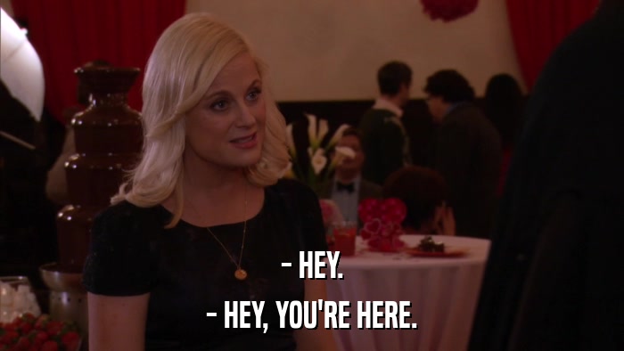 - HEY. - HEY, YOU'RE HERE. 