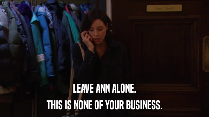 LEAVE ANN ALONE. THIS IS NONE OF YOUR BUSINESS. 