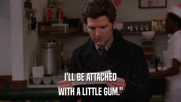 I'LL BE ATTACHED WITH A LITTLE GUM.