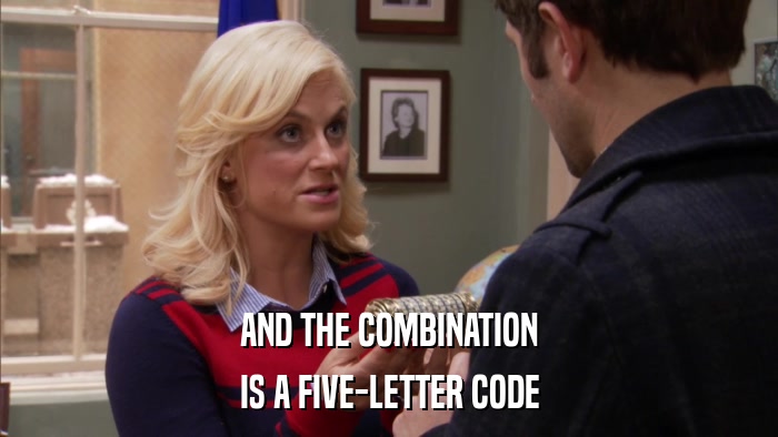 AND THE COMBINATION IS A FIVE-LETTER CODE 
