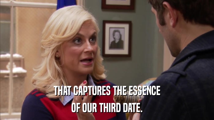 THAT CAPTURES THE ESSENCE OF OUR THIRD DATE. 