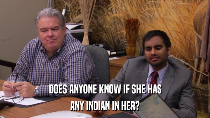DOES ANYONE KNOW IF SHE HAS ANY INDIAN IN HER? 