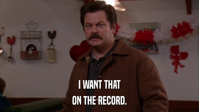 I WANT THAT ON THE RECORD. 