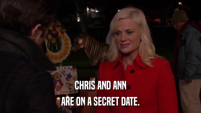 CHRIS AND ANN ARE ON A SECRET DATE. 