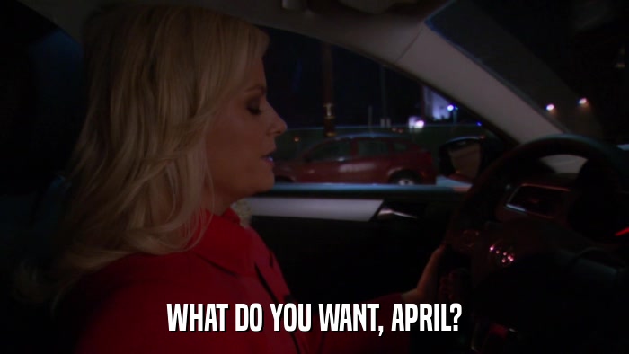 WHAT DO YOU WANT, APRIL?  