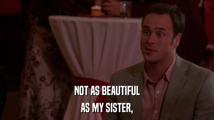 NOT AS BEAUTIFUL AS MY SISTER, 