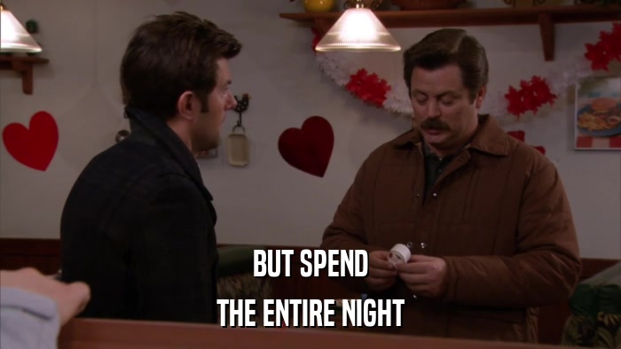 BUT SPEND THE ENTIRE NIGHT 