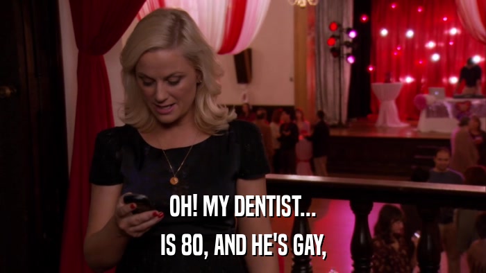 OH! MY DENTIST... IS 80, AND HE'S GAY, 