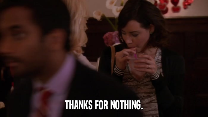 THANKS FOR NOTHING.  