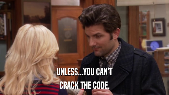 UNLESS...YOU CAN'T CRACK THE CODE. 