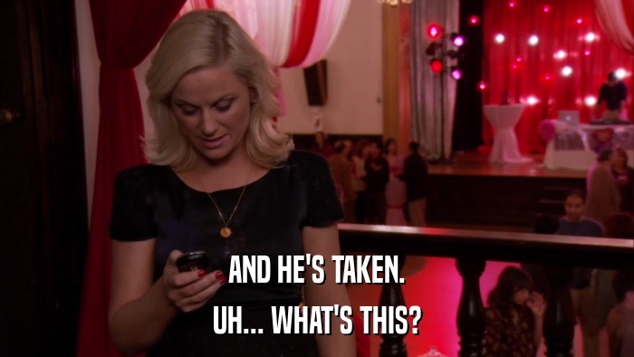 AND HE'S TAKEN. UH... WHAT'S THIS? 