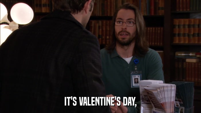 IT'S VALENTINE'S DAY,  