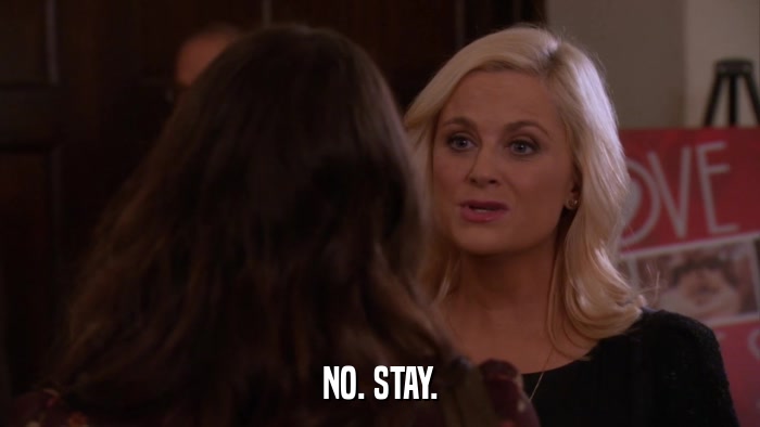 NO. STAY.  