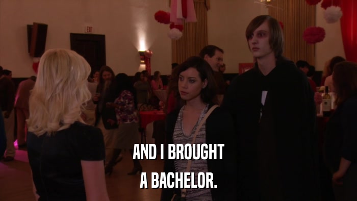 AND I BROUGHT A BACHELOR. 