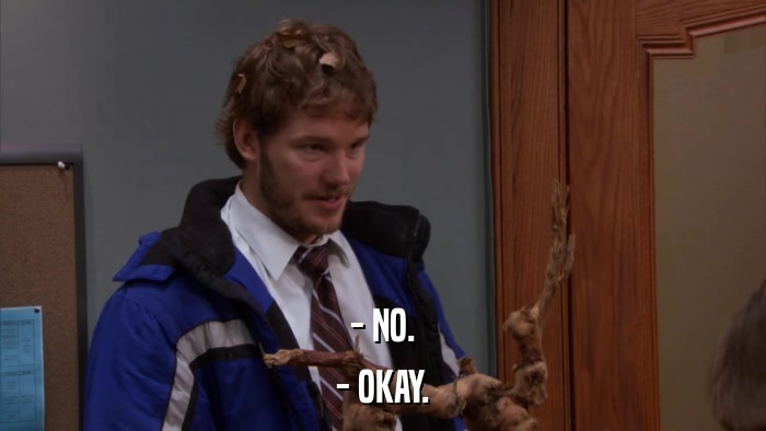 - NO. - OKAY. 
