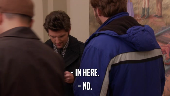 - IN HERE. - NO. 