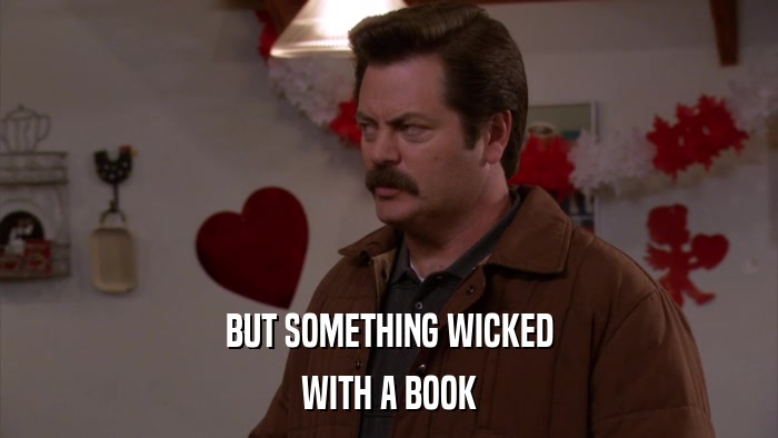 BUT SOMETHING WICKED WITH A BOOK 