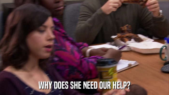 WHY DOES SHE NEED OUR HELP?  