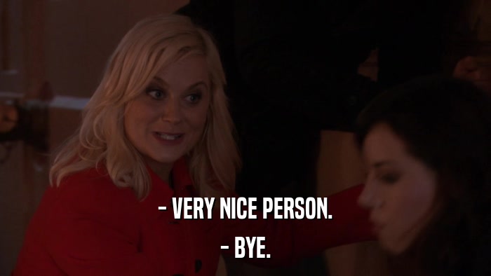 - VERY NICE PERSON. - BYE. 