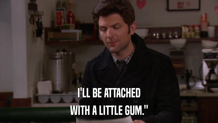 I'LL BE ATTACHED WITH A LITTLE GUM.