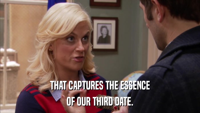 THAT CAPTURES THE ESSENCE OF OUR THIRD DATE. 
