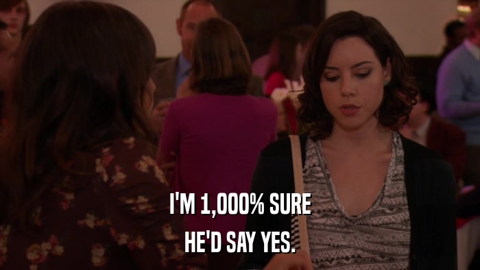 I'M 1,000% SURE HE'D SAY YES. 