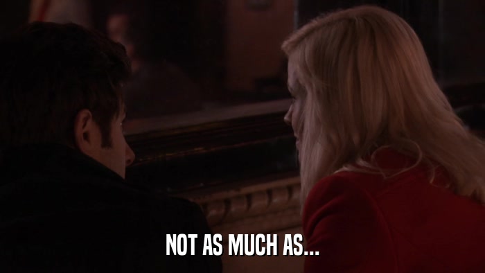 NOT AS MUCH AS...  