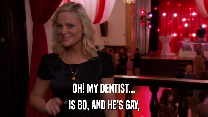 OH! MY DENTIST... IS 80, AND HE'S GAY, 