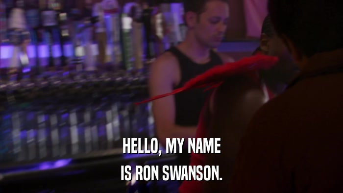 HELLO, MY NAME IS RON SWANSON. 