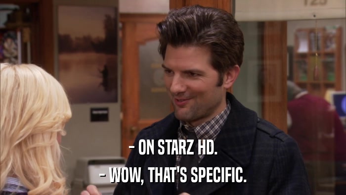 - ON STARZ HD. - WOW, THAT'S SPECIFIC. 