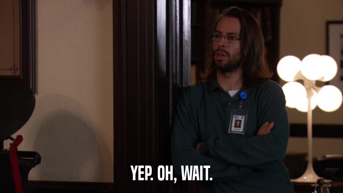 YEP. OH, WAIT.  