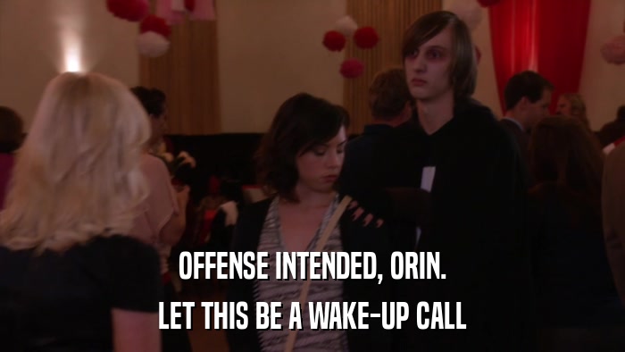 OFFENSE INTENDED, ORIN. LET THIS BE A WAKE-UP CALL 