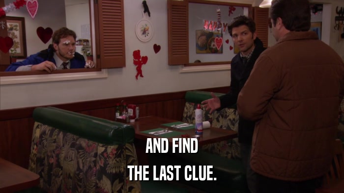 AND FIND THE LAST CLUE. 
