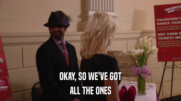 OKAY, SO WE'VE GOT ALL THE ONES 