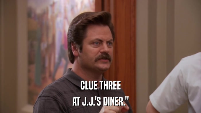 CLUE THREE AT J.J.'S DINER.