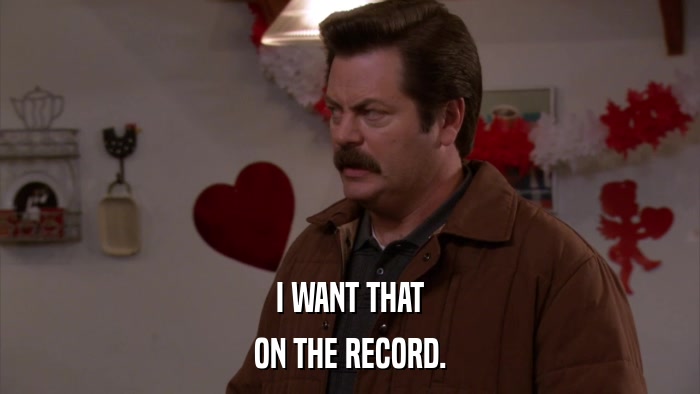 I WANT THAT ON THE RECORD. 