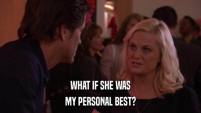 WHAT IF SHE WAS MY PERSONAL BEST? 