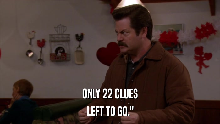ONLY 22 CLUES LEFT TO GO.
