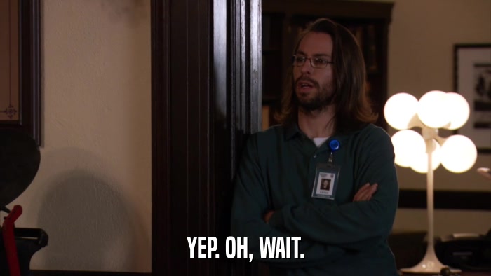 YEP. OH, WAIT.  