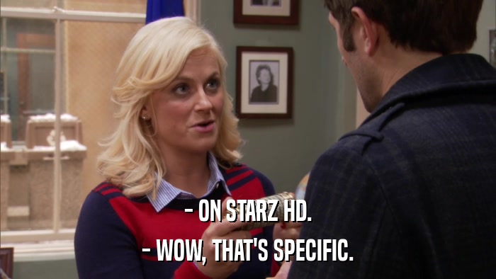 - ON STARZ HD. - WOW, THAT'S SPECIFIC. 