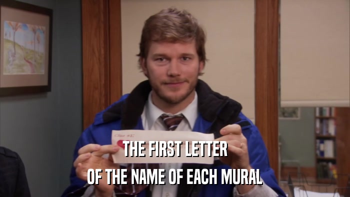 THE FIRST LETTER OF THE NAME OF EACH MURAL 
