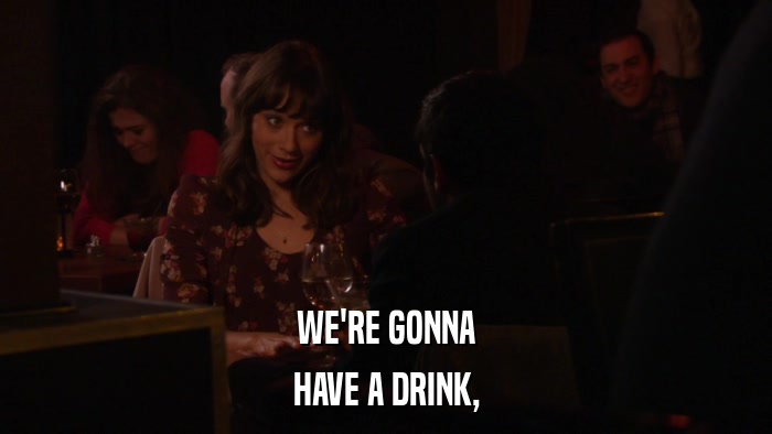 WE'RE GONNA HAVE A DRINK, 