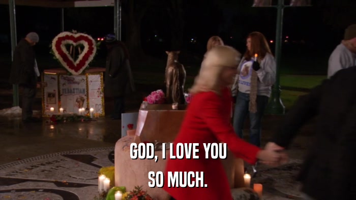 GOD, I LOVE YOU SO MUCH. 