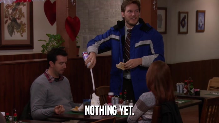 NOTHING YET.  