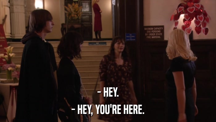- HEY. - HEY, YOU'RE HERE. 