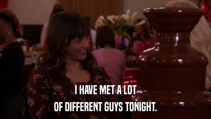 I HAVE MET A LOT OF DIFFERENT GUYS TONIGHT. 